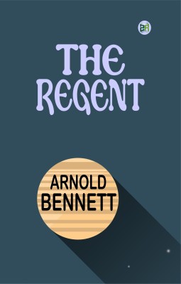 The Regent(Paperback, Arnold Bennett)