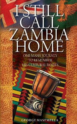 I Still Call Zambia Home(English, Paperback, Masempela George)