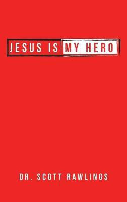 Jesus Is My Hero(English, Hardcover, Rawlings Scott Dr)