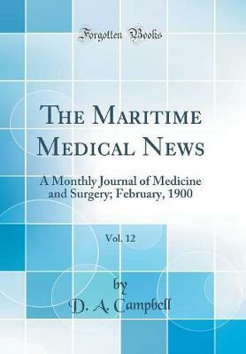 The Maritime Medical News, Vol. 12: A Monthly Journal of Medicine and Surgery; February, 1900 (Classic Reprint)(English, Hardcover, Campbell D. A.)