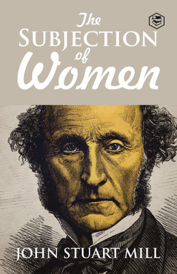 The Subjection of Women(English, Paperback, Mill John Stuar)
