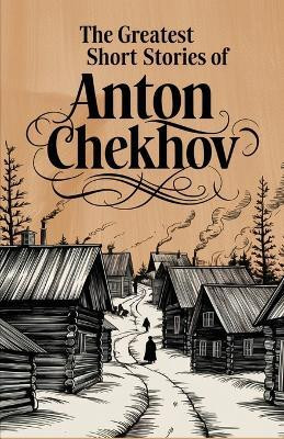The Greatest Short Stories of Anton Chekhov(English, Book, Chekhov Anton)