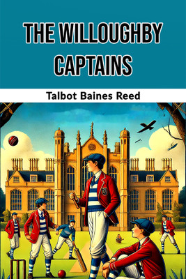 The Willoughby Captains(Paperback, Talbot Baines Reed)