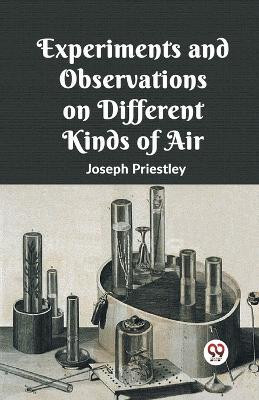 Experiments And Observations On Different Kinds Of Air(English, Paperback, Priestley Joseph)