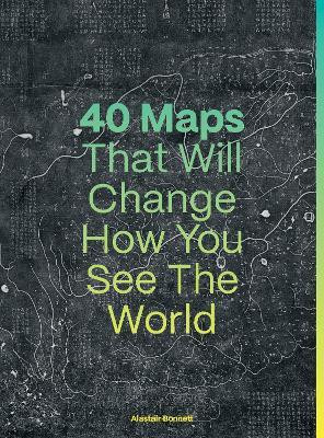 40 Maps That Will Change How You See the World(English, Hardcover, Bonnett Alastair)
