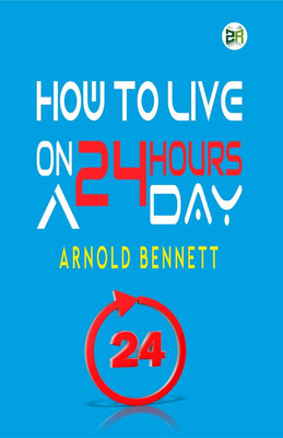 How to Live on 24 Hours a Day(Paperback, Arnold Bennett)