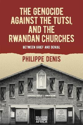 The Genocide against the Tutsi, and the Rwandan Churches(English, Hardcover, Denis Philippe)