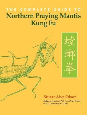 The Complete Guide to Northern Praying Mantis Kung Fu(English, Paperback, Olson Stuart Alve)