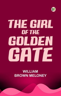 The Girl of the Golden Gate(Paperback, William Brown Meloney)