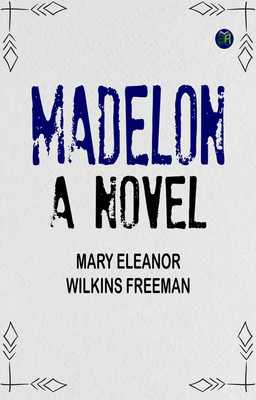 Madelon: A Novel(Paperback, Mary Eleanor Wilkins Freeman)
