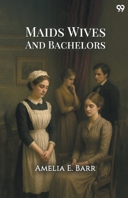 Maids Wives And Bachelors (Edition1)(English, Paperback, Barr Amelia E)