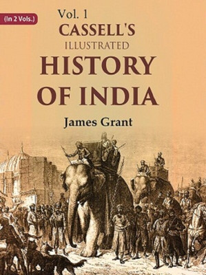 Cassell's Illustrated History of India Volume 1st(Paperback, James Grant)