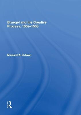 Bruegel and the Creative Process, 1559-1563(English, Paperback, Sullivan Margaret A.)