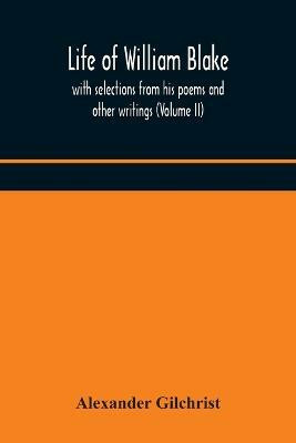 Life of William Blake, with selections from his poems and other writings (Volume II)(English, Paperback, Gilchrist Alexander)