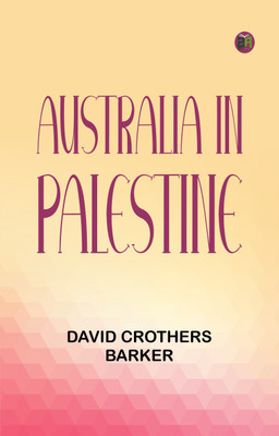 Australia in Palestine(Paperback, David Crothers Barker)