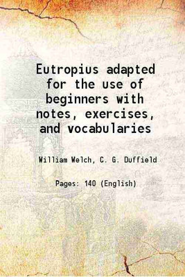 Eutropius adapted for the use of beginners with notes, exercises, and vocabularies 1899 [Hardcover](Hardcover, William Welch, C. G. Duffield)