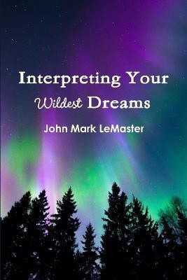 Interpreting Your Wildest Dreams(English, Paperback, LeMaster John Mark)