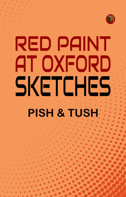 Red Paint at Oxford: Sketches(Paperback, Pish, Tush)