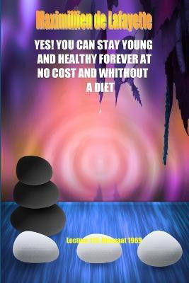 Yes! You Can Stay Young and Healthy Forever at No Cost and Without A Diet(English, Paperback, De Lafayette Maximillien)