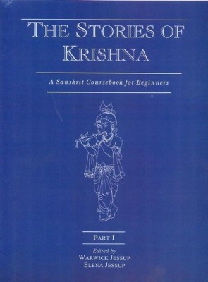 The Stories Of Krishna: A Sanskrit Coursebook For Beginners - Part 1: 4 Paperback – 1 January 2017(Book, Warwick Jessup)