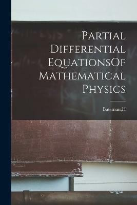 Partial Differential EquationsOf Mathematical Physics(English, Paperback, Bateman H)