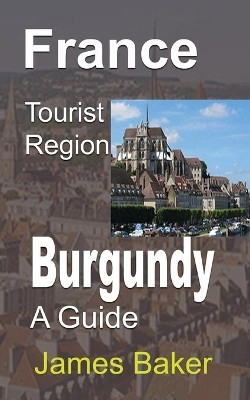 France Tourist Region, Burgundy(English, Paperback, Baker James)