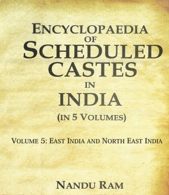 Encyclopaedia of Scheduled Castes in India East India and North East India 5th [Hardcover](Hardcover, Nandu Ram)