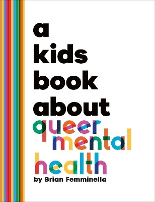 A Kids Book About Queer Mental Health(English, Hardcover, Femminella Brian)