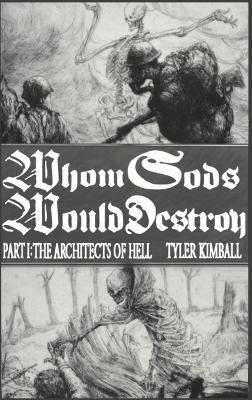 Whom Gods Would Destroy, Part I(English, Hardcover, Kimball Tyler)