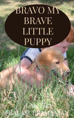 Bravo My Brave Little Puppy(English, Paperback, Balasubramanian Lalitha)