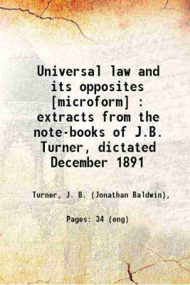 Universal law and its opposites : extracts from the note-books of J.B. Turner, dictated December 1891 1892 [Hardcover](Hardcover, Turner, J. B. (Jonathan Baldwin),)