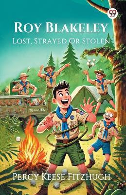 Roy Blakeley Lost, Strayed Or Stolen(English, Paperback, Fitzhugh Percy Keese)