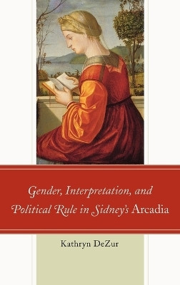 Gender, Interpretation, and Political Rule in Sidney's Arcadia(English, Hardcover, DeZur Kathryn)