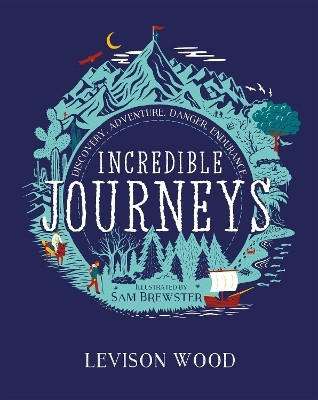 Incredible Journeys: Discovery, Adventure, Danger, Endurance(English, Paperback, Wood Levison)