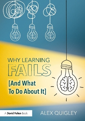 Why Learning Fails (And What To Do About It)(English, Paperback, Quigley Alex)