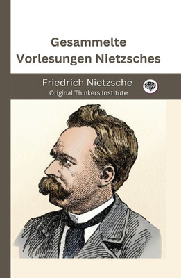 Gesammelte Vorlesungen Nietzsches(Hardcover, Friedrich Nietzsche, Original Thinkers Institute)