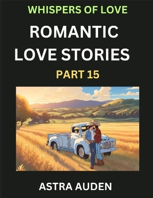 Romantic Love Stories (Part 15)- A Collection of Short and Sweet Love Stories(English, Paperback, Auden Astra)