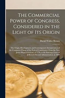 Commercial Power of Congress, Considered
in the Light of Its Origin(Paperback, Brown, David Walter)