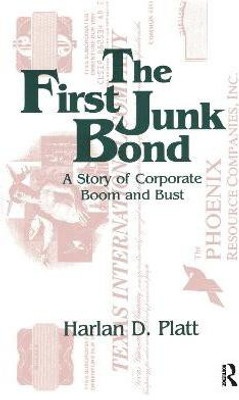 The First Junk Bond: A Story of Corporate Boom and Bust(English, Paperback, Platt Harlan D.)
