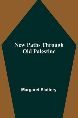 New Paths through Old Palestine(English, Paperback, Margaret Slattery)