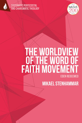The Worldview of the Word of Faith Movement: Eden Redeemed(English, Paperback, Stenhammar Mikael Dr)