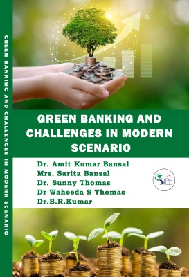 Green banking and challenges in modern scenario(Paperback, Dr. Amit Kumar Bansal, Mrs. Sarita Bansal, Dr. Sunny Thomas, Dr Waheeda S Thomas, Dr.B.R.Kumar.)