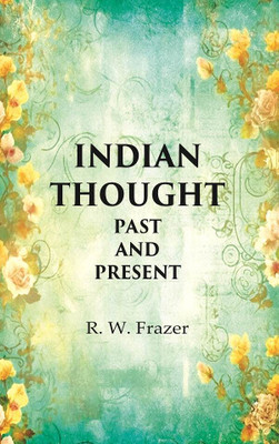 Indian thought Past and Present(Paperback, R. W. Frazer)