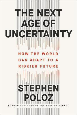 The Next Age of Uncertainty(English, Hardcover, Poloz Stephen)