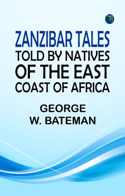 Zanzibar Tales: Told by Natives of the East Coast of Africa(Paperback, George W. Bateman)