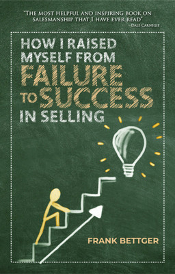 HOW I RAISED MYSELF FROM FAILURE TO SUCCESS IN SELLING(Paperback, FRANK BETTGAR)