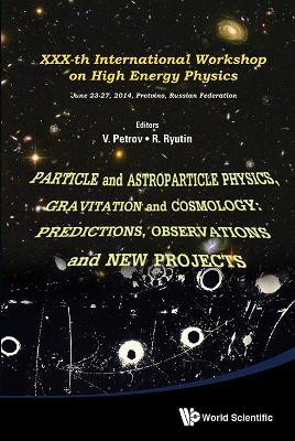 Particle And Astroparticle Physics, Gravitation And Cosmology: Predictions, Observations And New Projects - Proceedings Of The Xxx-th International Workshop On High Energy Physics(English, Paperback, unknown)