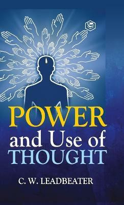 Power and Use of Thought(English, Hardcover, Leadbeater Charles Webster)