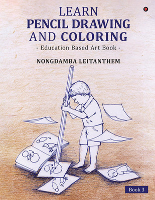 Learn Pencil Drawing and Coloring  - Education Based Art Book(English, Paperback, NONGDAMBA LEITANTHEM)