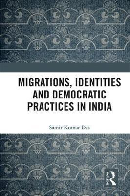 Migrations, Identities and Democratic Practices in India(English, Hardcover, Das Samir Kumar)